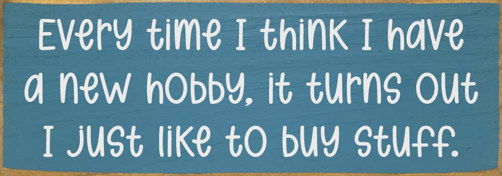 Every time I think I have a new hobby, it's just stuff...