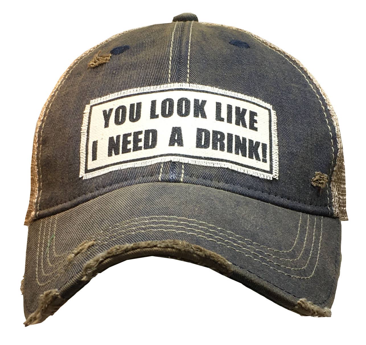 You Look Like I Need A Drink Distressed Trucker Cap