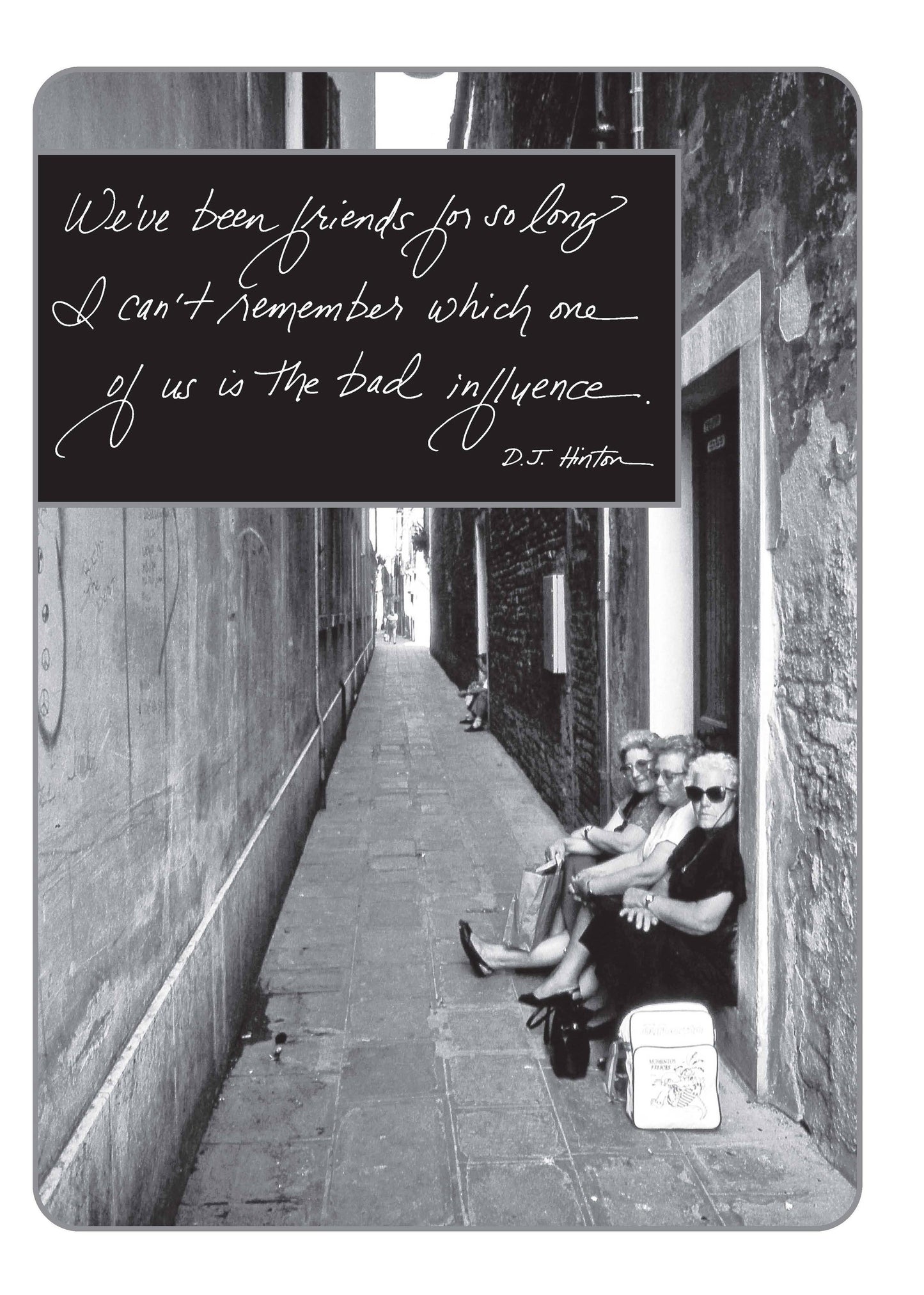 529b: We've Been Friends for So Long I Can't Remember Which One of Us Is the Bad Influence. - D.J. Hinton
