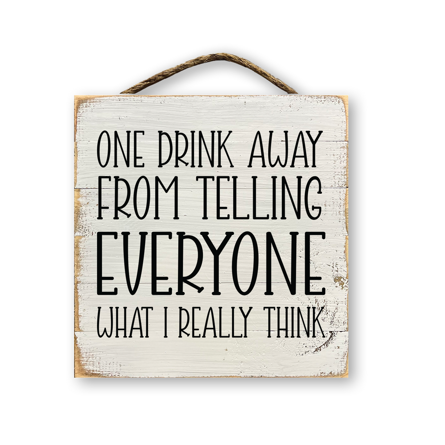 One Drink Away From Telling Everyone What I Really Think