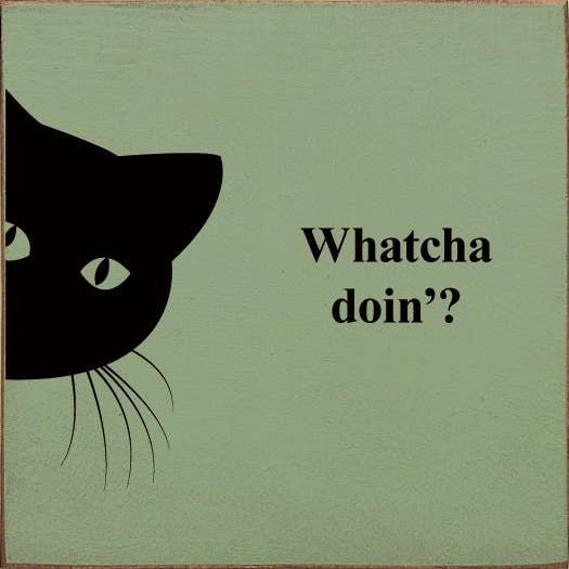 Whatcha doin'? (peeking cat) Wood Sign