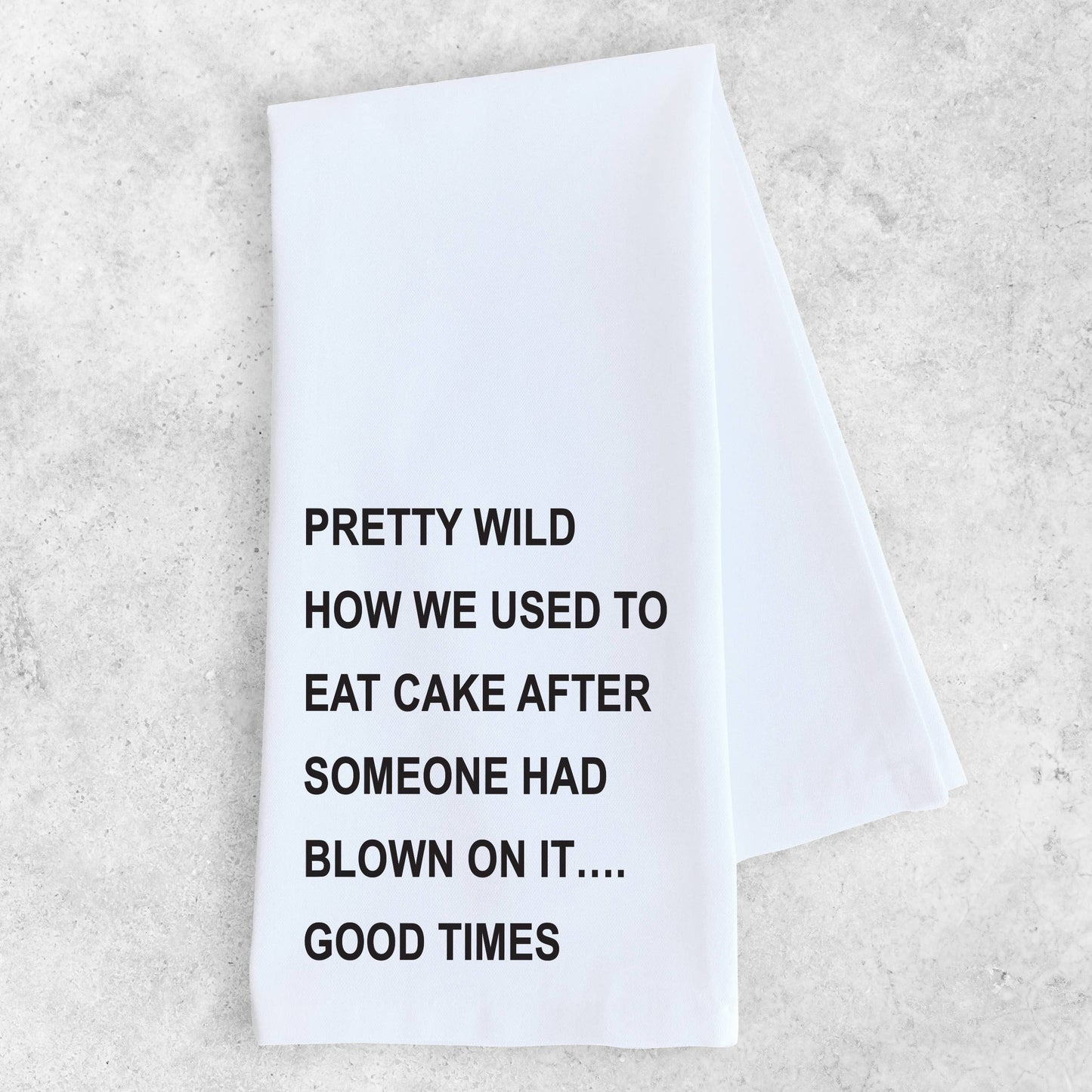 We Used To Eat Cake After Someone Had Blown On It Tea Towel