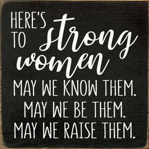 Here's to Strong Women Wood Sign