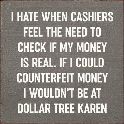 I Hate When Cashiers Feel The Need To Check If My Money..