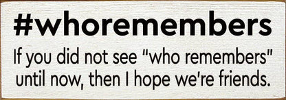 #whoremembers - If you did not see "who remembers" until now