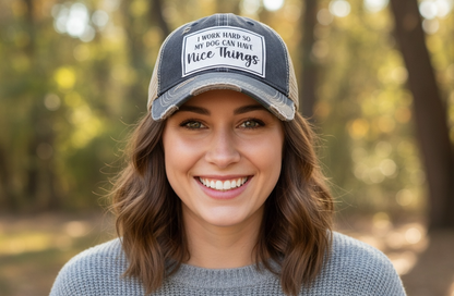 I Work Hard So My Dog Can Have Nice Things Trucker Hat