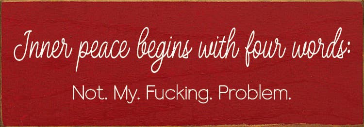 Inner peace begins with four words:  - Funny Wood Sign