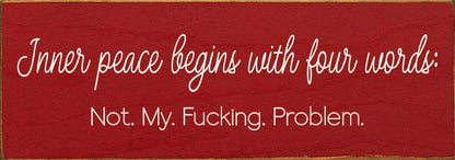 Inner peace begins with four words:  - Funny Wood Sign