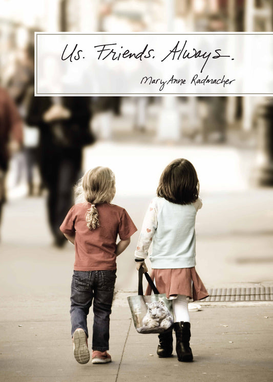 497f: Us. Friends. Always. - Mary Anne Radmacher