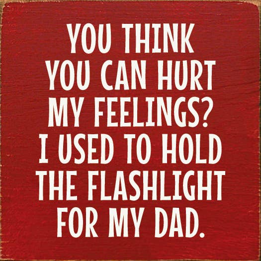 You Think You Can Hurt My Feelings? Funny Dad Wood Sign: Old Black