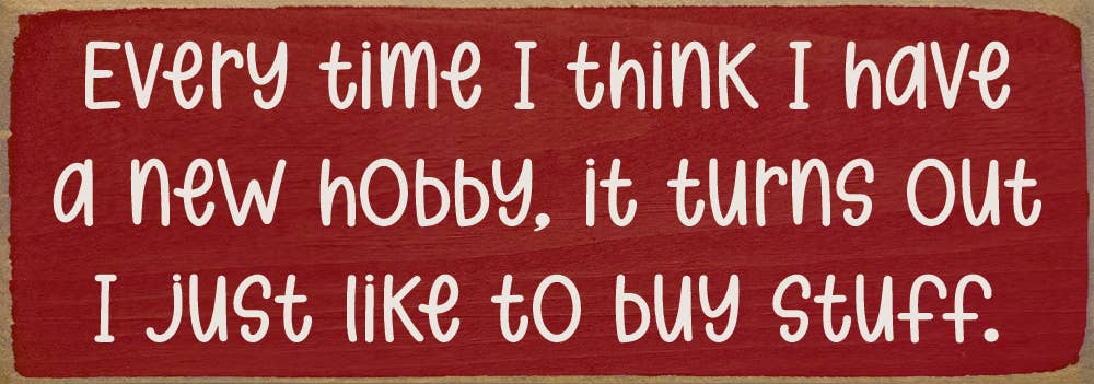 Every time I think I have a new hobby, it's just stuff...