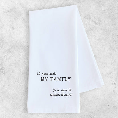 If You Met My Family - Tea Towel 