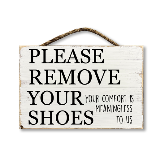 Please Remove Your Shoes Your Comfort Is Meaningless To Us