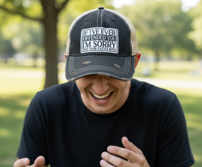"If I've Ever Offended You I'm Sorry that You're a Little Bitch" Distressed Trucker Cap