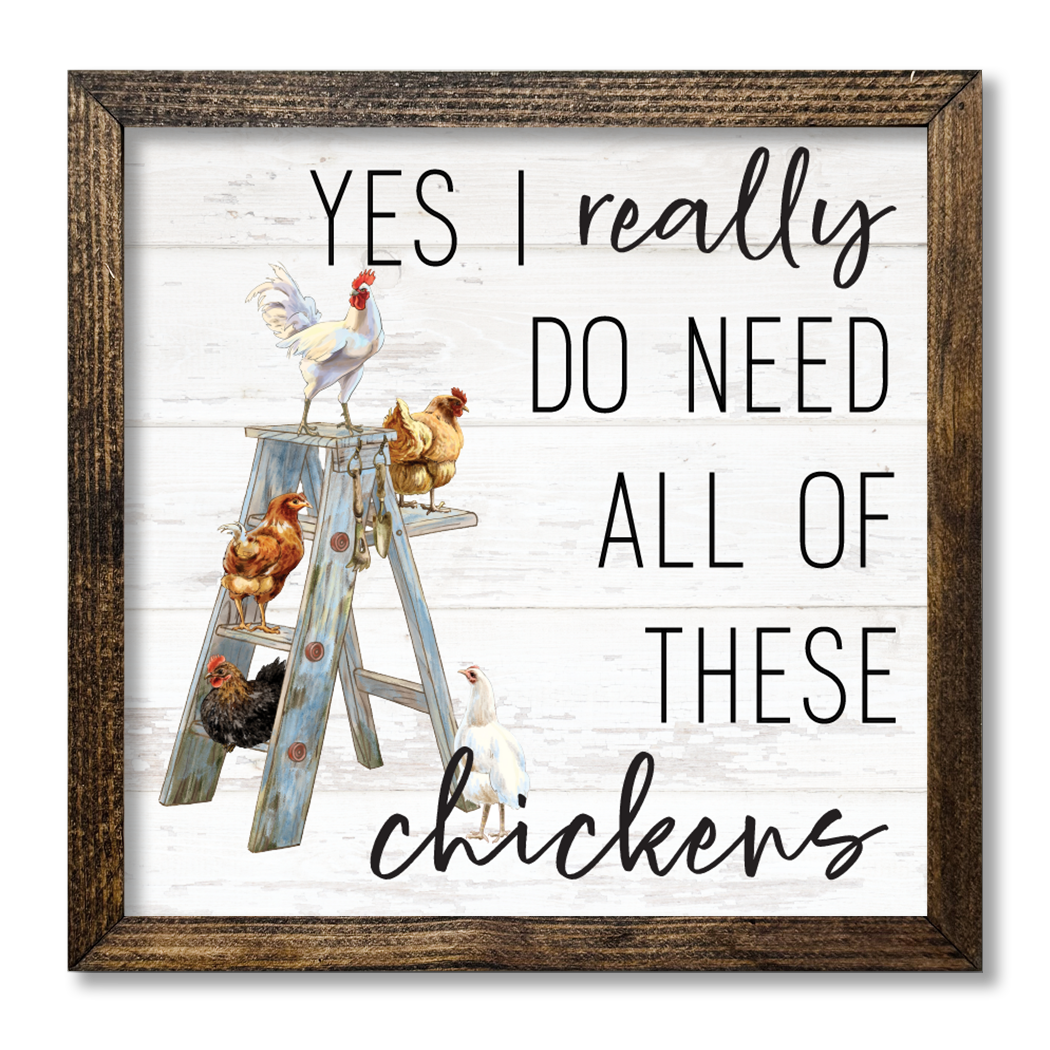 TIMBERLAND FRAME YES I REALLY DO NEED ALL THESE CHICKENS Sign