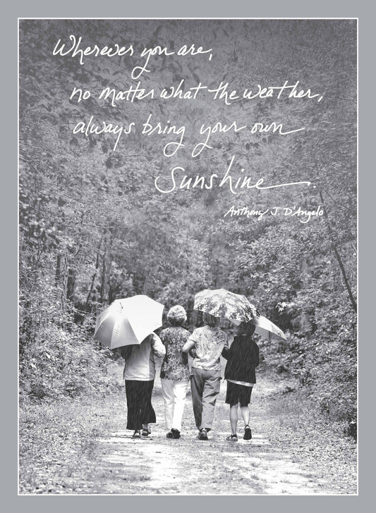 472B: Wherever You Are, No Matter What the Weather, Always Bring Your Own Sunshine. - Anthony J. Angelo