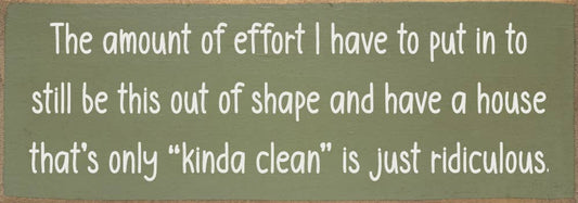 The amount of effort I have to put in to still be out shape