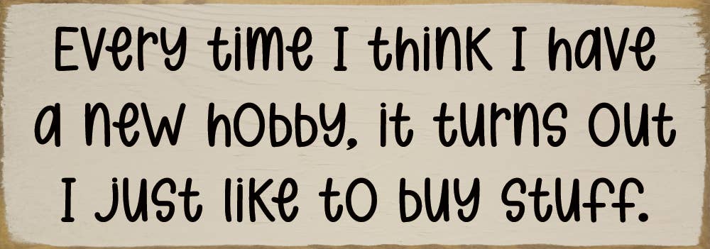 Every time I think I have a new hobby, it's just stuff...