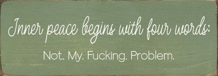 Inner peace begins with four words:  - Funny Wood Sign