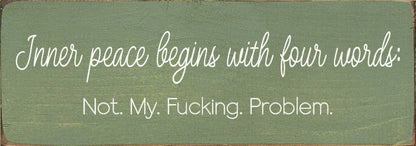 Inner peace begins with four words:  - Funny Wood Sign