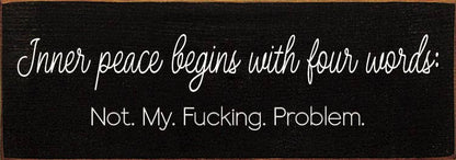 Inner peace begins with four words:  - Funny Wood Sign