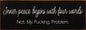 Inner peace begins with four words:  - Funny Wood Sign