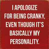 I Apologize for Being Cranky - Personality Wood Sign: Old Black