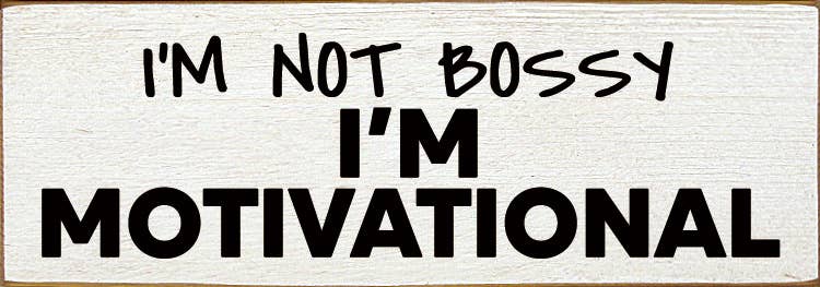 I'm not bossy - I'm motivational - Wood Sign