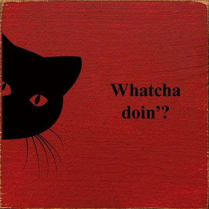 Whatcha doin'? (peeking cat) Wood Sign