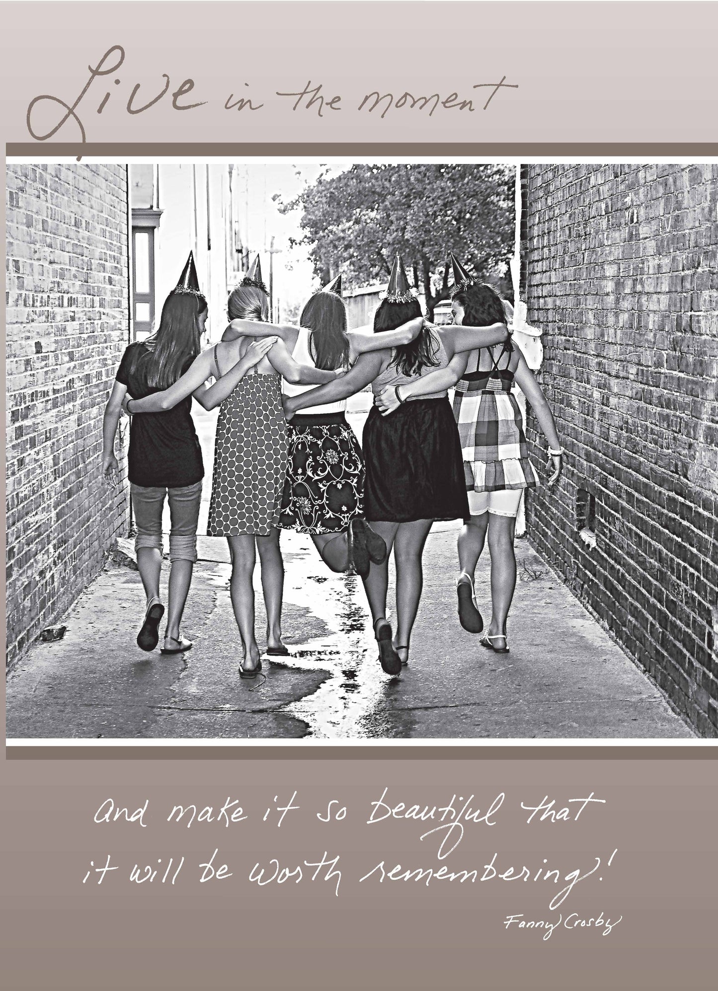 401B: Live in the Moment and Make it So Beautiful That it Will Be Worth Remembering. - Fanny Crosby