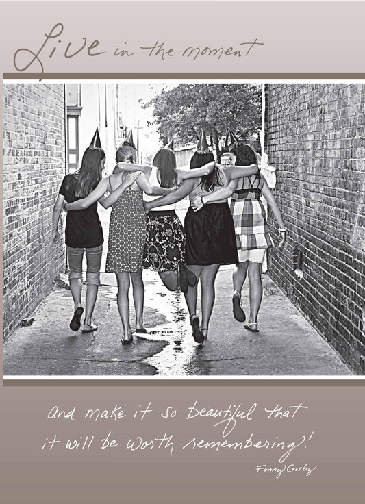 401B: Live in the Moment and Make it So Beautiful That it Will Be Worth Remembering. - Fanny Crosby