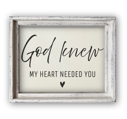 FRAMED CANVAS GOD KNEW MY HEART NEEDED YOU Sign