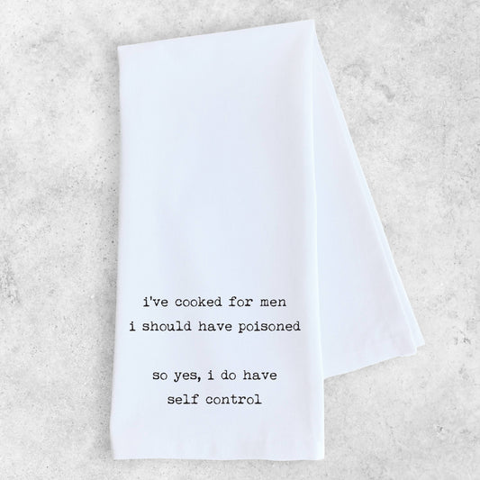 I’ve Cooked For Men I Should Have Poisoned - Organic Towel