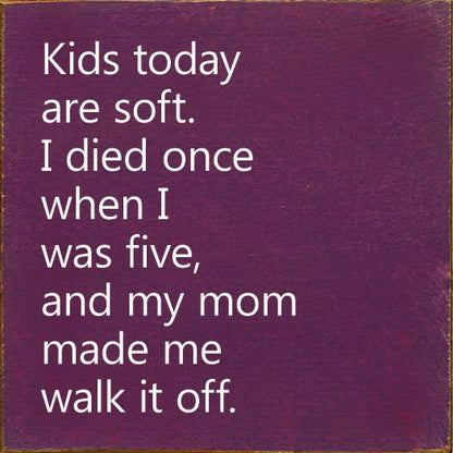 Kids Today Are Soft. I Died Once When I Was Five..Wood Sign