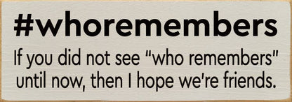 #whoremembers - If you did not see "who remembers" until now