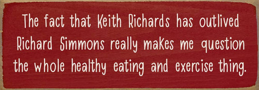 The fact that Keith Richards has outlived Richard Simmons