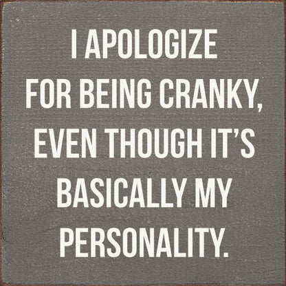 I Apologize for Being Cranky - Personality Wood Sign: Old Black