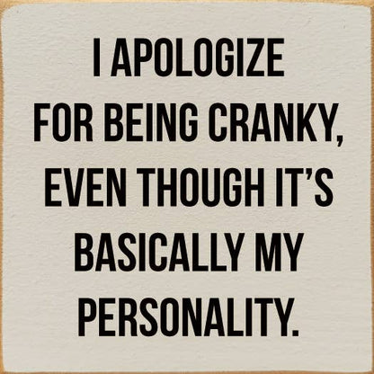 I Apologize for Being Cranky - Personality Wood Sign: Old Black