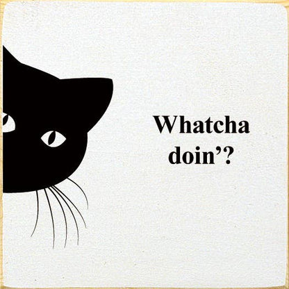 Whatcha doin'? (peeking cat) Wood Sign