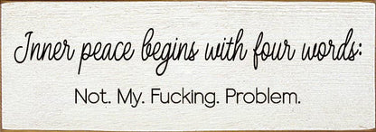 Inner peace begins with four words:  - Funny Wood Sign