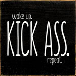 Wake up. Kick Ass. Repeat. sign