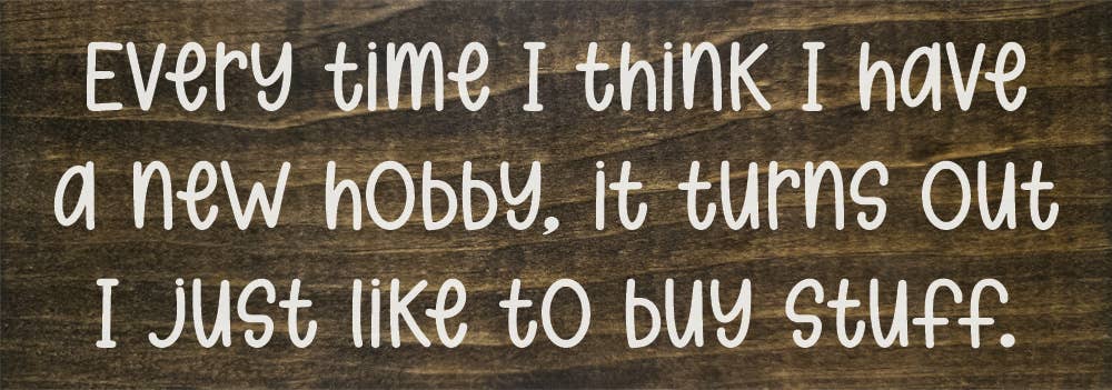 Every time I think I have a new hobby, it's just stuff...