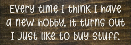 Every time I think I have a new hobby, it's just stuff...