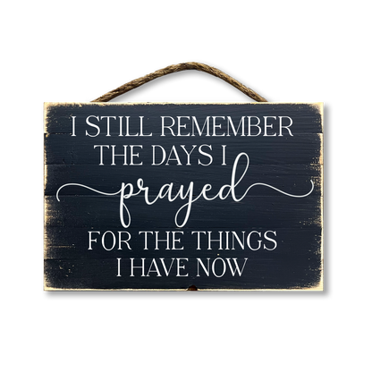 I Still Remember The Days I Prayed For The Things I Have Now