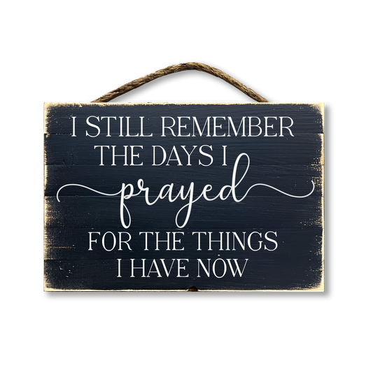 I Still Remember The Days I Prayed For The Things I Have Now