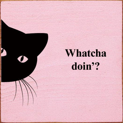 Whatcha doin'? (peeking cat) Wood Sign