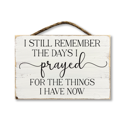 I Still Remember The Days I Prayed For The Things I Have Now