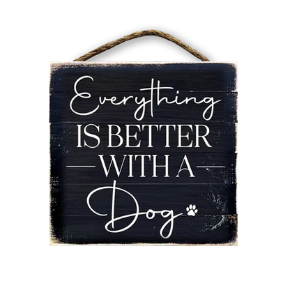 Everything Is Better With A Dog