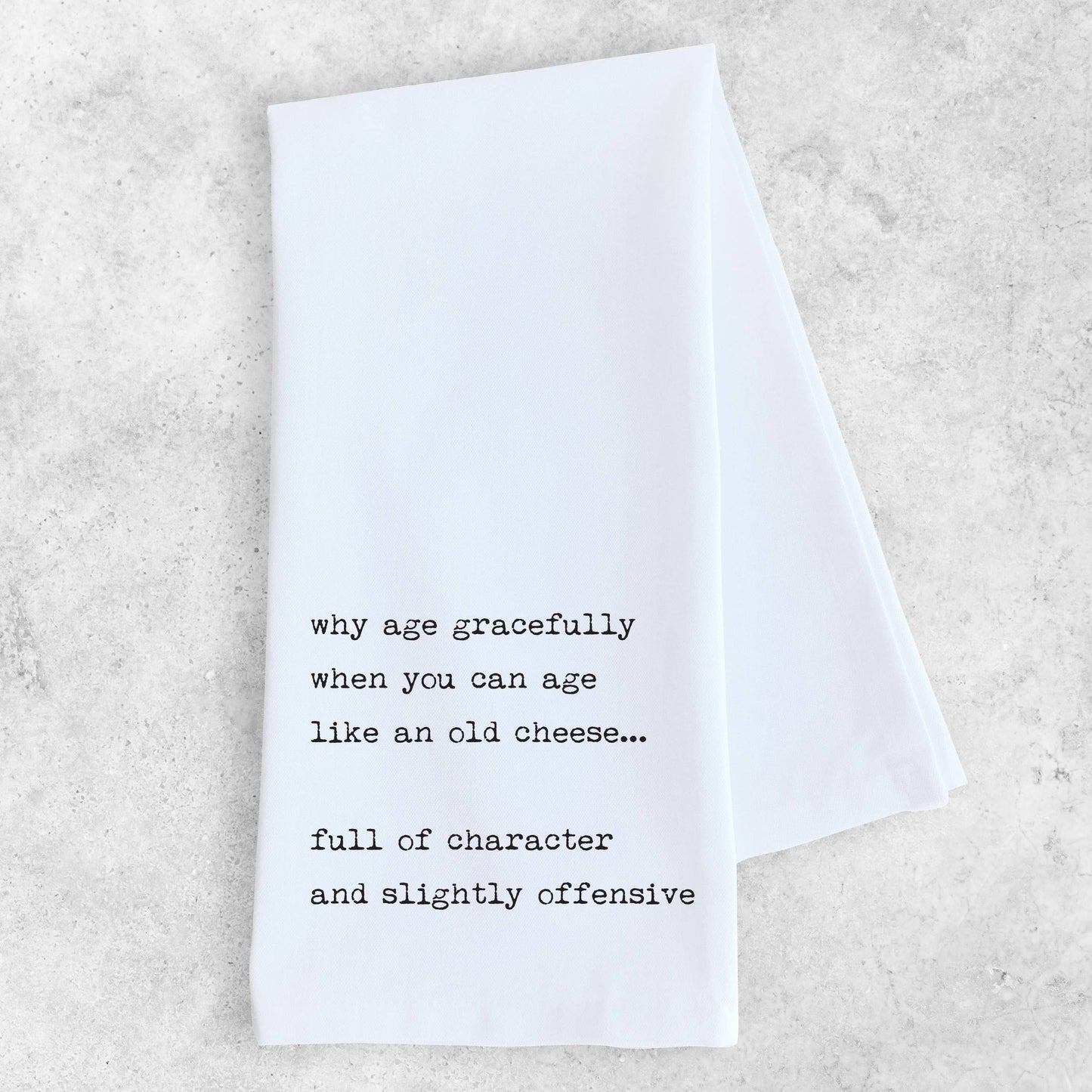 Age Like An Old Cheese, Not Gracefully - Tea Towel