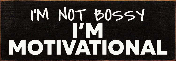 I'm not bossy - I'm motivational - Wood Sign